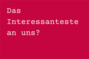 Das Interessanteste an uns